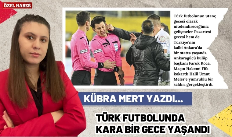 Yazarımız Kübra Mert Bu Hafta Türk Futbolunda Yaşanan Kara Geceyi Yazdı