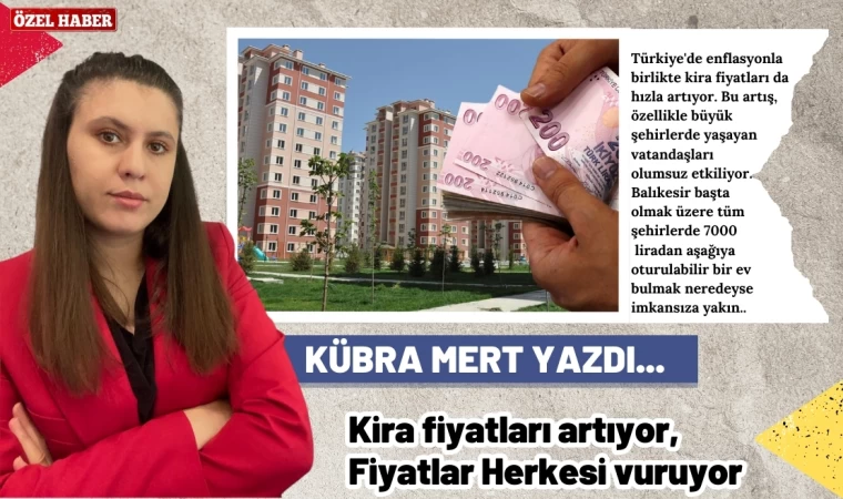 Yazarımız Kübra Mert, Kira Fiyatlarının Artışının Herkesi Vurduğunu Yazdı