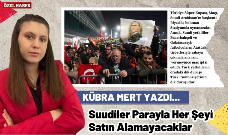 Yazarımız Kübra Mert, Suudiler Parayla Her Şeyi Satın Alamayacaklarını Anlatan Yazı Yazdı