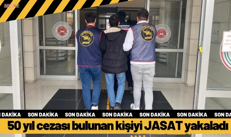 50 yıl cezası bulunan kişiyi JASAT yakaladı