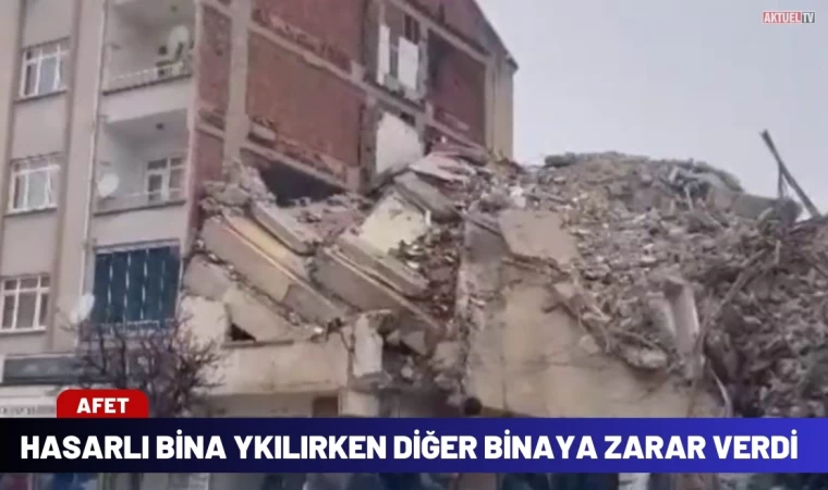 Ağır hasarlı binanın yıkımında hasarsız bina zarar gördü