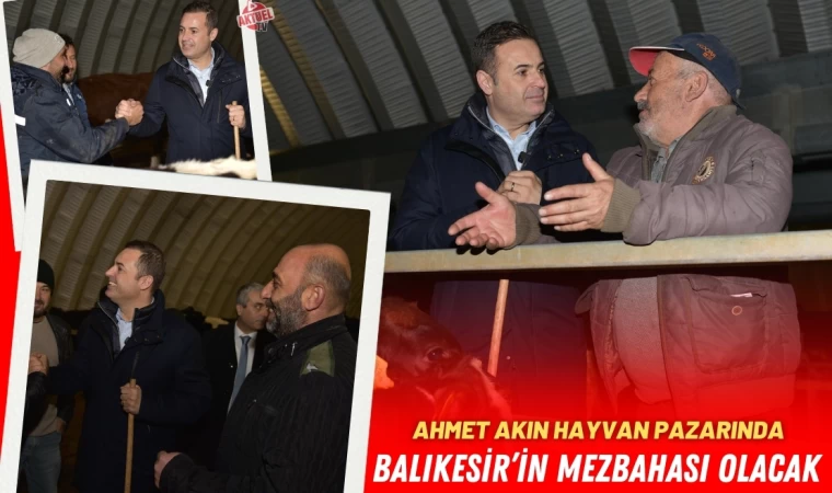 Ahmet Akın " Mezbaha ve Et Entegre Tesisi geliyor"