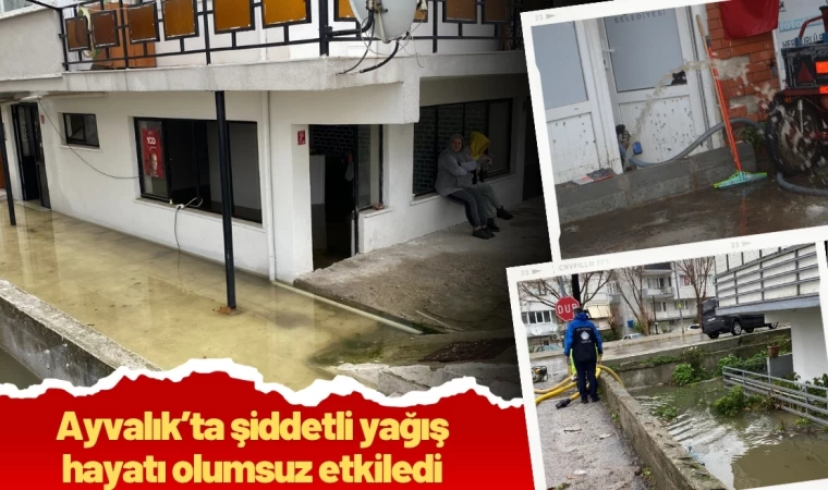 Ayvalık’ta şiddetli yağış hayatı olumsuz etkiledi