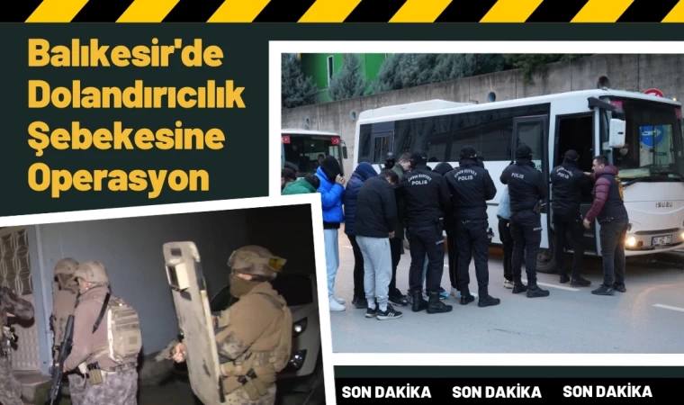 Balıkesir'de Dolandırıcılık Şebekesine Operasyon