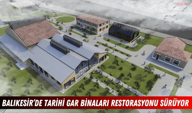 Balıkesir'de Tarihi Gar Binalarında restorasyon sürüyor   