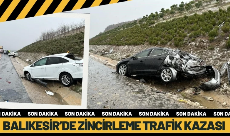 Balıkesir’de zincirleme kaza: 1 ölü, 4 yaralı