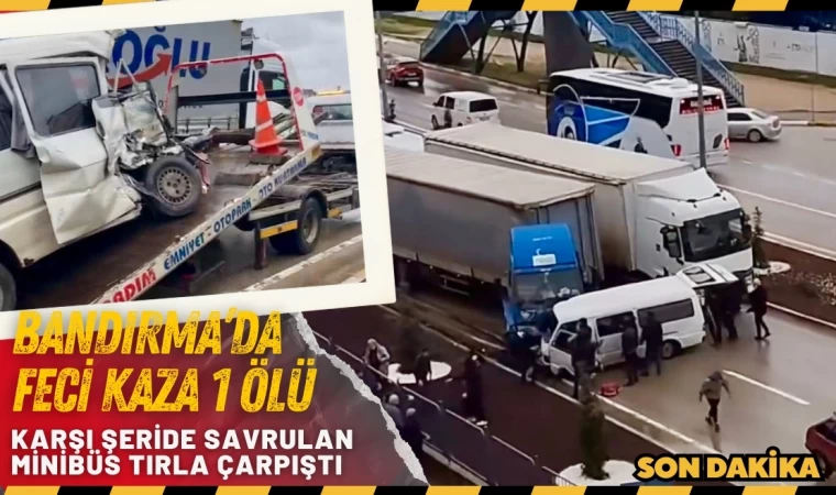 Bandırma’da Minibüs tırla çarpıştı: 1 ölü, 2 yaralı