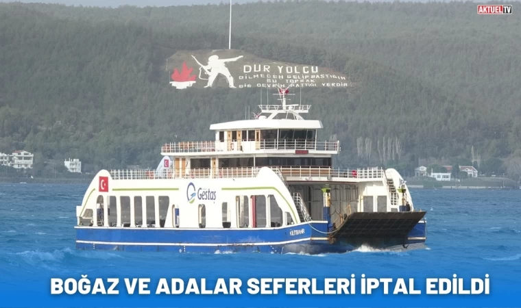 Boğaz ve Adalara fırtına nedeniyle feribot seferleri iptal edildi