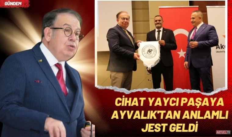 Cihat Yaycı paşaya Ayvalık'tan Anlamlı Jest geldi