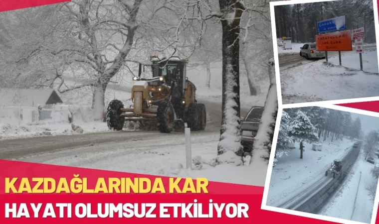 Kazdağları’nda kar yağışı hayatı olumsuz etkiliyor   