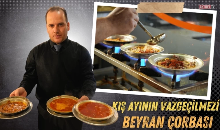 Kış aylarının doğal yemeği 'Beyran çorbası'