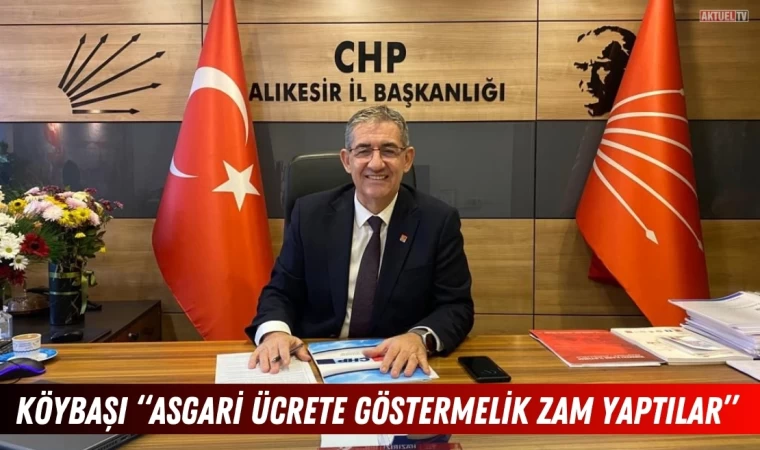 Köybaşı"Asgari ücrete Göstermelik Zam Yaptılar"