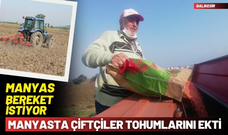 Manyaslı çiftçiler tohumları toprakla buluşturdu