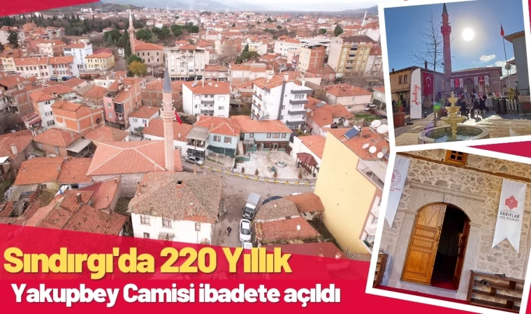 Sındırgı'da 220 Yıllık tarihi Yakupbey Camisi ibadete açıldı