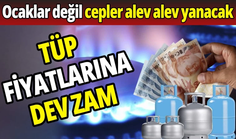 Tüp Fiyatlarına Dev Zam geldi!