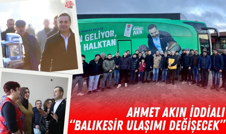 Ahmet Akın "Balıkesir'de Ulaşım Çağ Atlayacak"