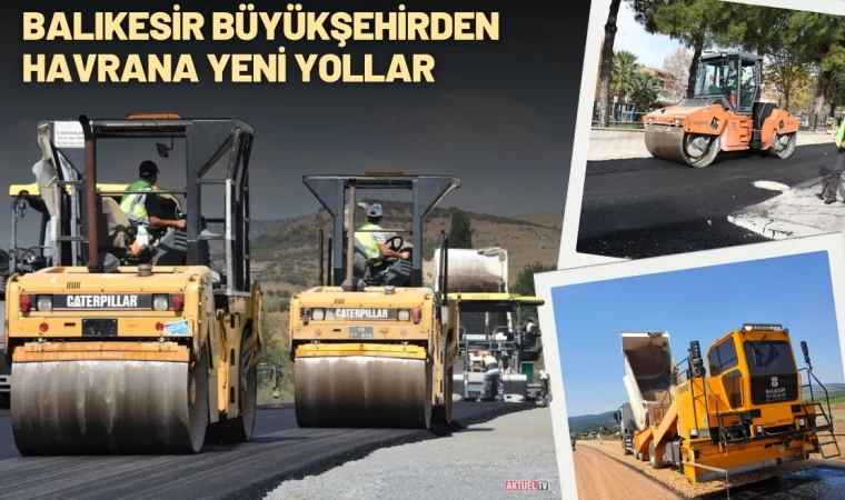 Balıkesir Büyükşehir'den Havran'a Yeni Yollar