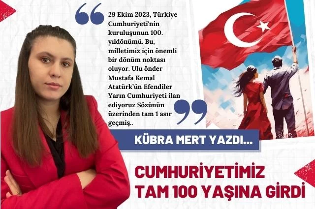 Cumhuriyetin 100. Yılı: Bir Asırlık Kıvanç…