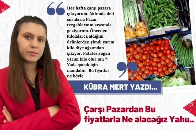 Çarşı Pazardan Bu Fiyatlarla Ne Alacağız Yahu..