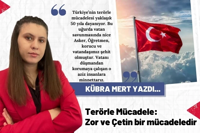 Terörle Mücadele: Zor ve Çetin bir mücadeledir