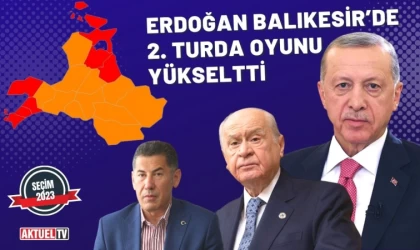 Erdoğan Balıkesir’de 2. turda oyunu yükseltti