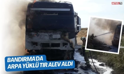 Bandırma'da arpa yüklü tır alev aldı
