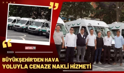 Büyükşehir’den hava yoluyla cenaze nakli hizmeti