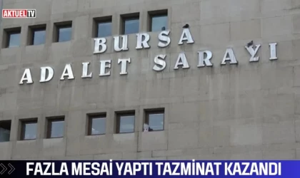 Fazla Mesai Yaptı Tazminat Kazandı