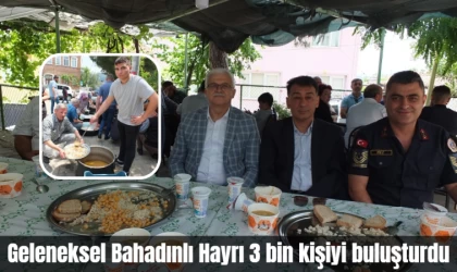 Geleneksel Bahadınlı Hayrı 3 bin kişiyi buluşturdu