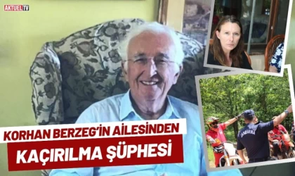 Korhan Berzeg’in Ailesinden Kaçırılma Şüphesi