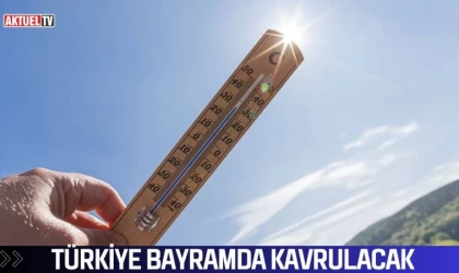 Türkiye Bayramda Kavrulacak