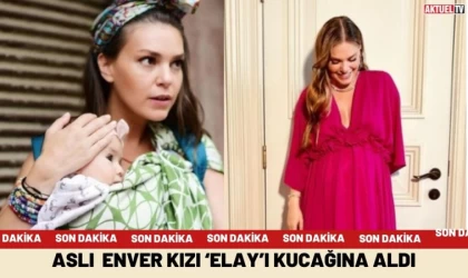 Aslı Enver Kızı ‘Elay’ı Kucağına Aldı