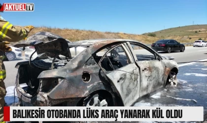 Balıkesir Otobanda Lüks Araç Yanarak Kül Oldu