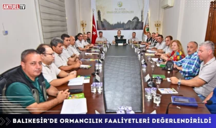 Balıkesir’de Ormancılık Faaliyetleri Değerlendirildi