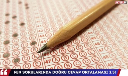 Fen Sorularında Doğru Cevap Ortalaması 3.5!