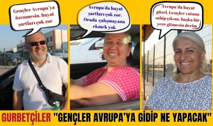 Gurbetçiler: “Gençler Avrupa’ya Gidip Ne Yapacak"