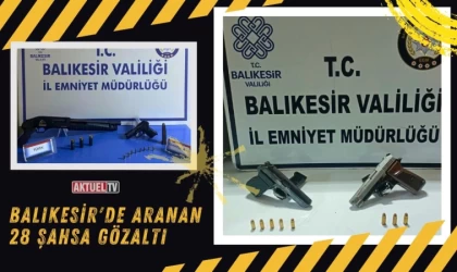 Balıkesir'de Aranan 28 Şahsa Gözaltı