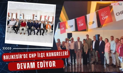 Balıkesir'de CHP İlçe Kongreleri Devam Ediyor