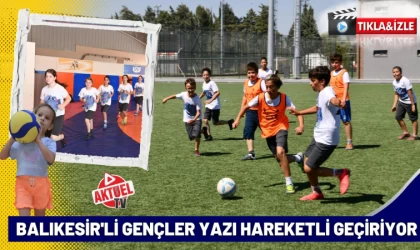 Balıkesir’de Gençler Yazı Hareketli Geçiriyor