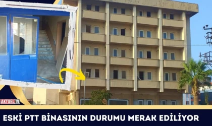 Eski PTT Binasının Durumu Merak Ediliyor