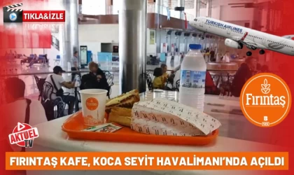 Fırıntaş Kafe, Koca Seyit Havalimanı’nda Açıldı