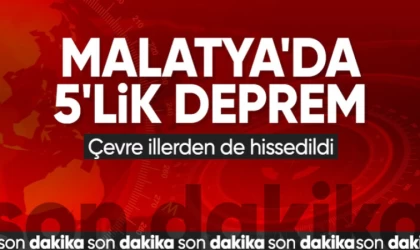 Malatya'da 5 Şiddetli Deprem!