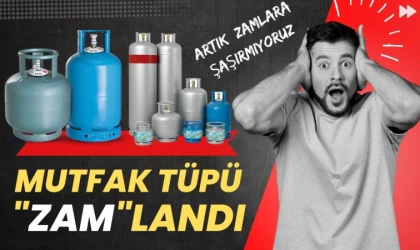 Mutfak Tüpü ‘ZAM’ landı