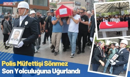 Polis Müfettişi Sönmez Son Yolculuğuna Uğurlandı