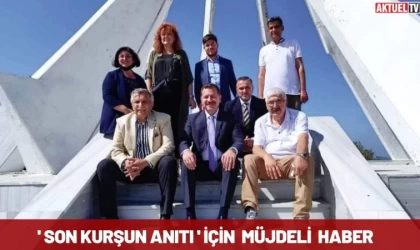 'Son Kurşun Anıtı' İçin Müjdeli Haber