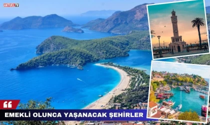 Türkiye’de Emekli Olunca Yaşanacak Şehirler