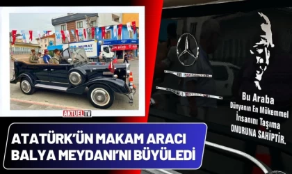 Atatürk’ün Makam Aracı Balya Meydanı’nı Büyüledi