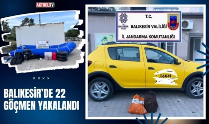 Balıkesir’de 22 Göçmen Yakalandı