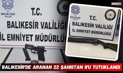 Balıkesir'de Aranan 22 Şahıstan 9'u Tutuklandı