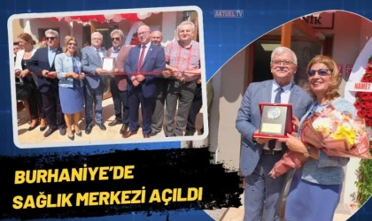 Burhaniye’de Sağlık Merkezi Açıldı